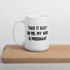 Funny Gifts For New Dad | Take It Easy On Me, My Wife Is Pregnant Coffee Mug | Funny Coffee Mugs Gifts (2 sizes)